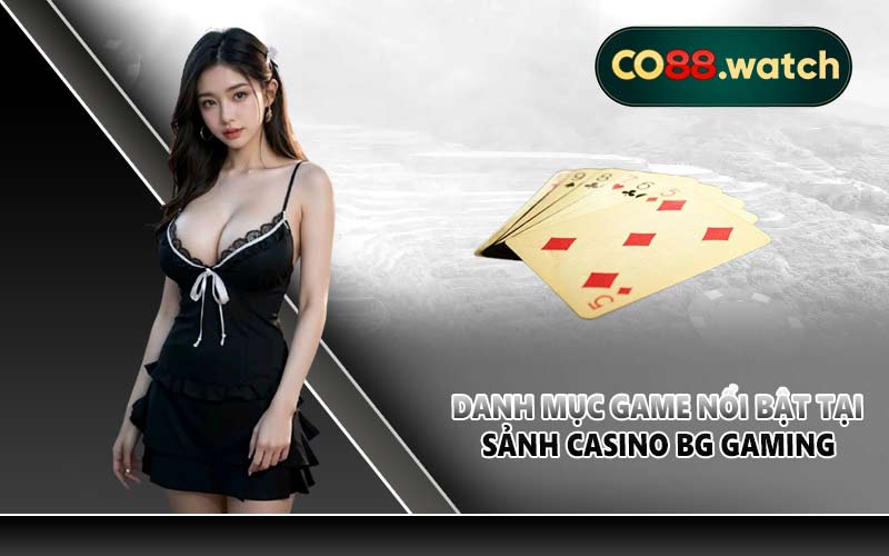 Danh mục game nổi bật tại sảnh Casino BG Gaming