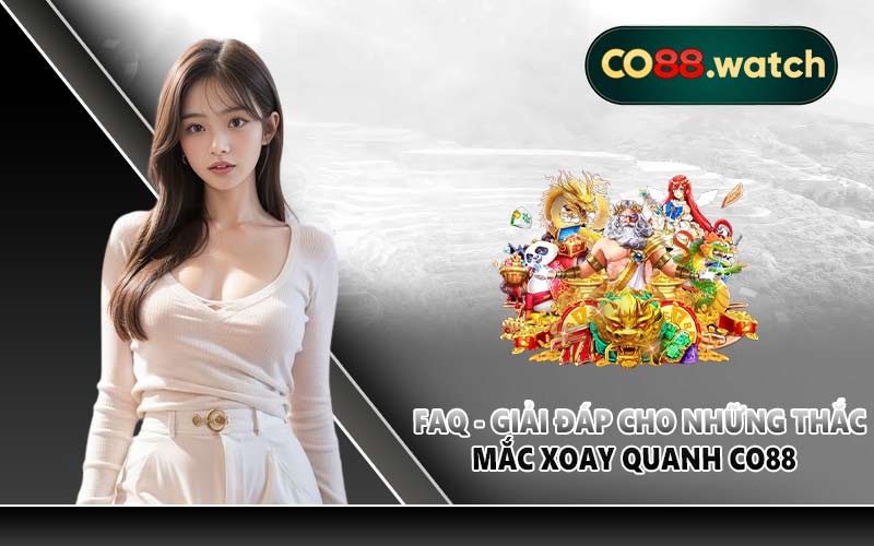 FAQ - Giải đáp cho những thắc mắc xoay quanh CO88