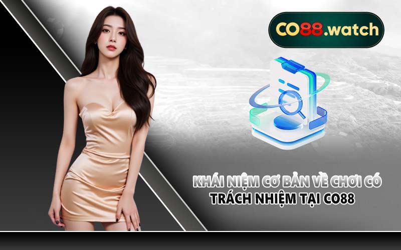 Khái niệm cơ bản về chơi có trách nhiệm tại CO88