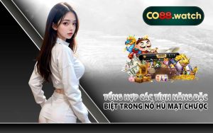 Tổng hợp các tính năng đặc biệt trong nổ hũ mạt chược