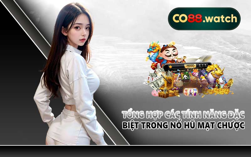 Tổng hợp các tính năng đặc biệt trong nổ hũ mạt chược