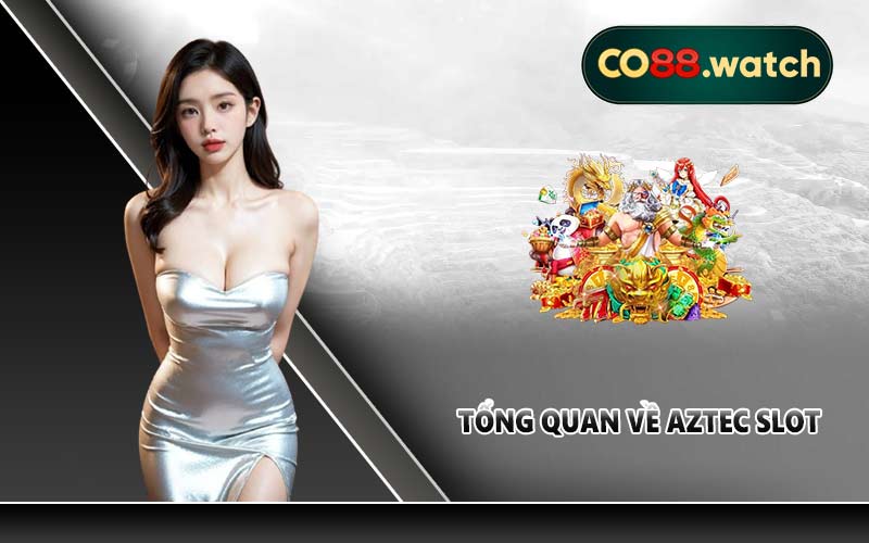 Tổng quan về Aztec slot