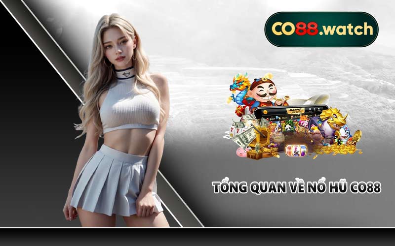 Tổng quan về nổ hũ CO88