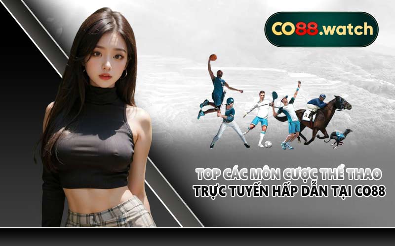 Top các môn cược thể thao trực tuyến hấp dẫn tại CO88